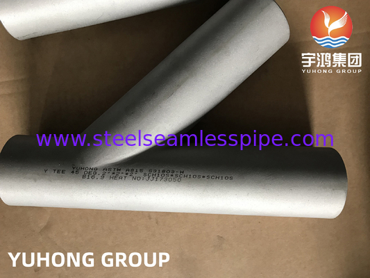 ASTM A815 UNS S31803 เครื่องเชื่อมท่อสแตนเลสแบบสองแบบ 45 องศา Y Lateral Tee